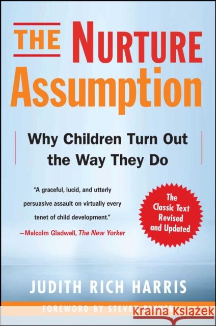 The Nurture Assumption: Why Children Turn Out the Way They Do Judith Rich Harris 9781439101650 Free Press