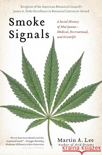 Smoke Signals: A Social History of Marijuana - Medical, Recreational and Scientific Martin A. Lee 9781439102619 Scribner Book Company