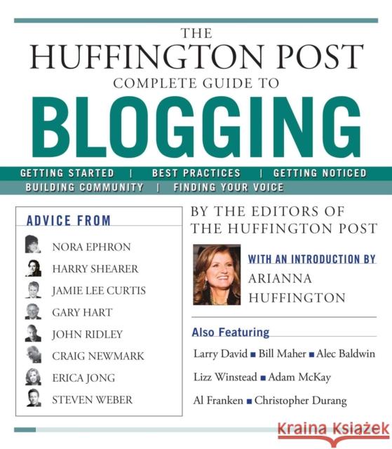 The Huffington Post Complete Guide to Blogging The editors of the Huffington Post, Arianna Huffington 9781439105009