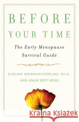 Before Your Time: The Early Menopause Survival Guide Evelina W. Sterling Angie Best-Boss 9781439108451 Fireside Books