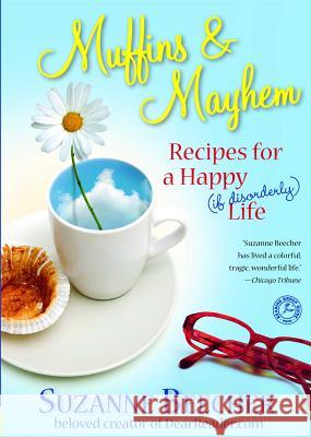 Muffins and Mayhem: Recipes for a Happy (If Disorderly) Life Suzanne Beecher 9781439112885 Touchstone Books