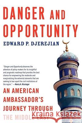 Danger and Opportunity: An American Ambassador's Journey Through the Middle East Edward P. Djerejian 9781439114124 Simon & Schuster