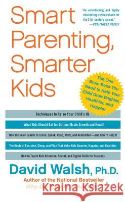 Smart Parenting, Smarter Kids: The One Brain Book You Need to Help Your Child Grow Brighter, Healthier, and Happier David Walsh 9781439121191
