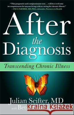 After the Diagnosis: Transcending Chronic Illness Julian Seifter Betsy Seifter 9781439123058