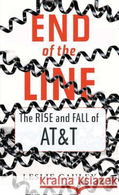 End of the Line: The Rise and Fall of AT&T Leslie Cauley 9781439123096 Simon & Schuster