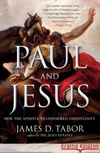 Paul and Jesus: How the Apostle Transformed Christianity James D., Dr. Tabor 9781439123324