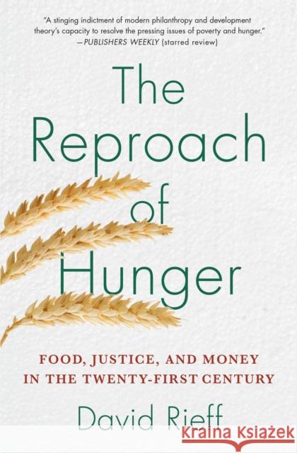 The Reproach of Hunger: Food, Justice, and Money in the Twenty-First Century David Rieff 9781439123881 Simon & Schuster