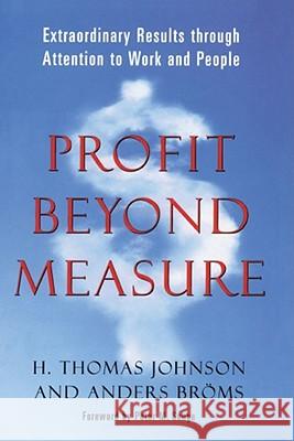 Profit Beyond Measure: Extraordinary Results Through Attention to Work and People H. Thomas Johnson, Anders Broms 9781439124628 Simon & Schuster