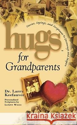 Hugs for Grandparents: Stories, Sayings, and Scriptures to Encourage and Keefauver, Larry 9781439124659