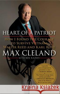 Heart of a Patriot: How I Found the Courage to Survive Vietnam, Walter Reed and Karl Rove Max Cleland Ben Raines 9781439126073 Simon & Schuster