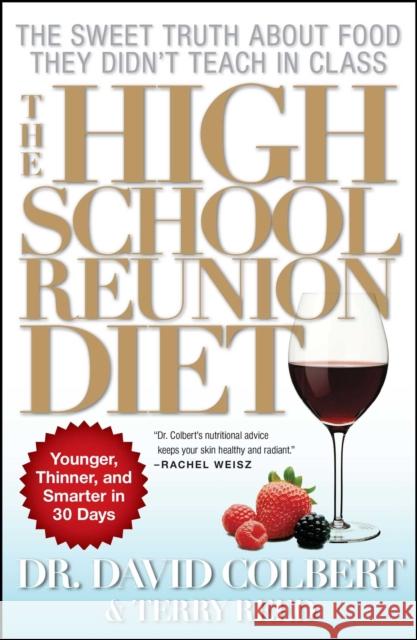 The High School Reunion Diet: Younger, Thinner, and Smarter in 30 Days David A. Colbert Terry Reed 9781439128633 Simon & Schuster