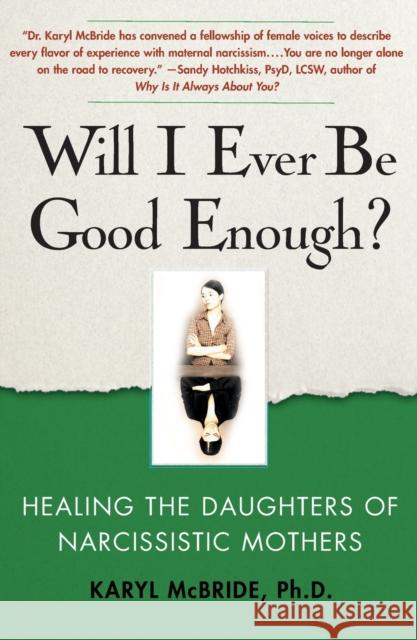 Will I Ever Be Good Enough?: Healing the Daughters of Narcissistic Mothers Karyl McBride 9781439129432 Free Press