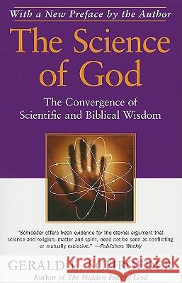 The Science of God: The Convergence of Scientific and Biblical Wisdom Gerald L. Schroeder 9781439129586 Free Press