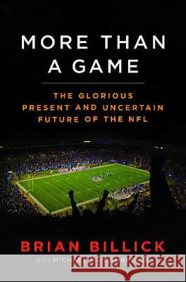 More Than a Game: The Glorious Present--And the Uncertain Future--Of the NFL Brian Billick Michael MacCambridge 9781439130483 Scribner Book Company