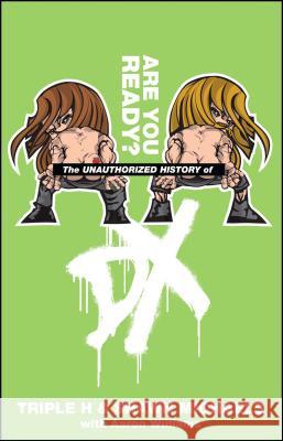 The Unauthorized History of DX: Are You Ready Triple H, Shawn Michaels, Aaron Williams 9781439137277 Simon & Schuster