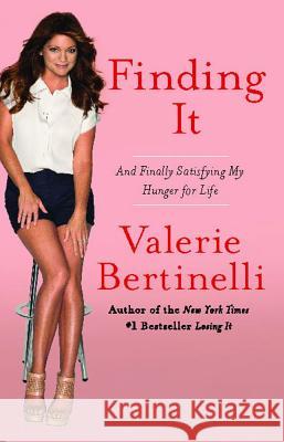Finding It: And Finally Satisfying My Hunger for Life Valerie Bertinelli 9781439141649 Free Press