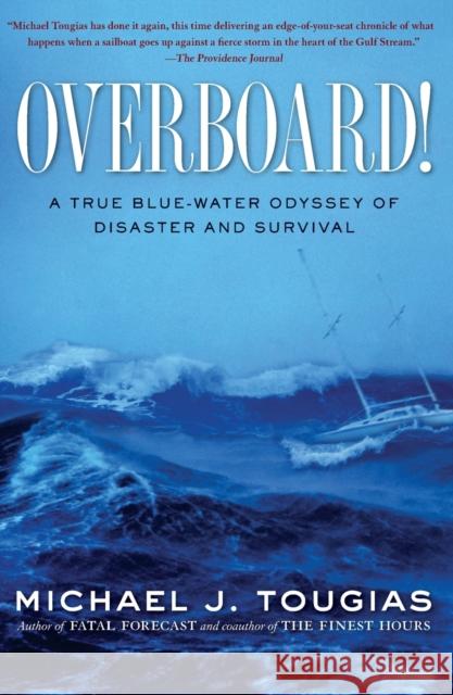 Overboard!: A True Blue-Water Odyssey of Disaster and Survival Michael J. Tougias 9781439145753 Scribner Book Company