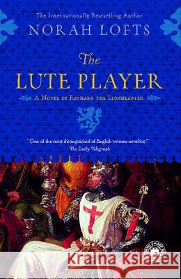 The Lute Player: A Novel of Richard the Lionhearted Norah Lofts 9781439146071 Touchstone Books
