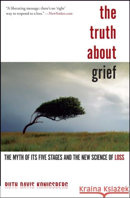 The Truth about Grief: The Myth of Its Five Stages and the New Science of Loss Ruth Davis Konigsberg 9781439148341