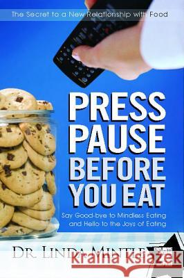 Press Pause Before You Eat: Say Good-Bye to Mindless Eating and Hello to the Joys of Eating Mintle, Linda 9781439148648 Howard Books