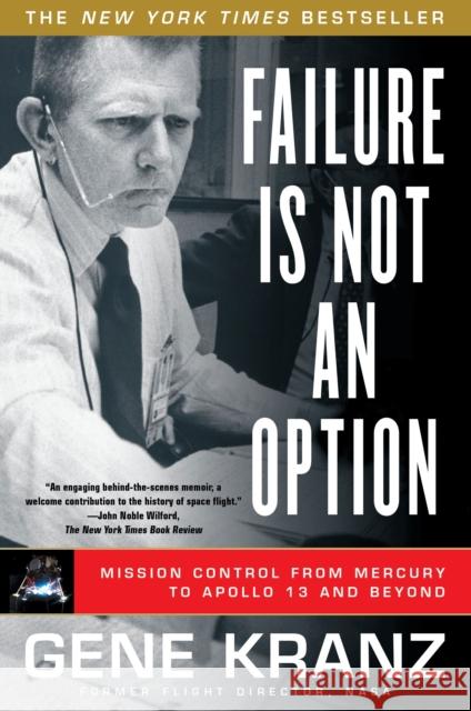 Failure Is Not an Option: Mission Control from Mercury to Apollo 13 and Beyond Gene Kranz 9781439148815 Simon & Schuster