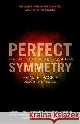 Perfect Symmetry: The Search for the Beginning of Time Heinz R. Pagels 9781439148884 Simon & Schuster