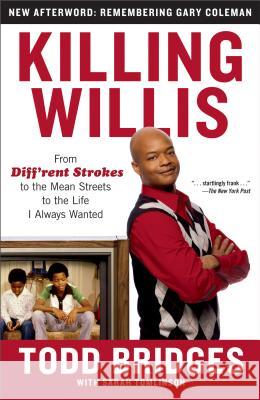 Killing Willis: From Diff'rent Strokes to the Mean Streets to the Life I Always Wanted Todd Bridges Sarah Tomlinson 9781439148990 Touchstone Books