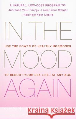In the Mood Again: Use the Power of Healthy Hormones to Reboot Your Sex Life - At Any Age Genie James C. W. Randolph 9781439149164 Fireside Books