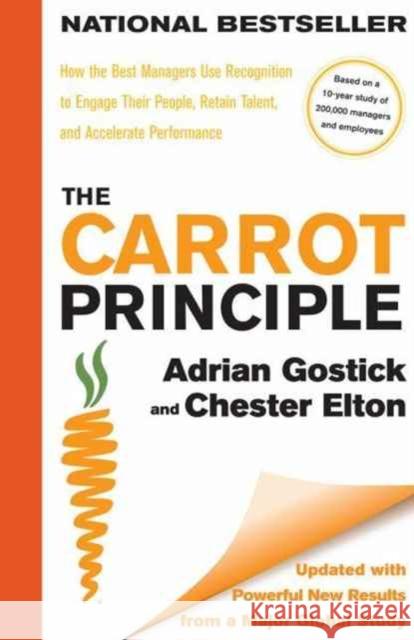 The Carrot Principle: How the Best Managers Use Recognition to Engage Adrian Gostick, Chester Elton 9781439149171 Simon & Schuster