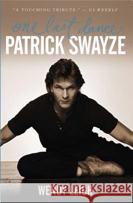 Patrick Swayze: One Last Dance Leigh, Wendy 9781439149997