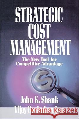 Strategic Cost Management: The New Tool for Competitive Advantage Govindarajan, Shank 9781439150368 Free Press