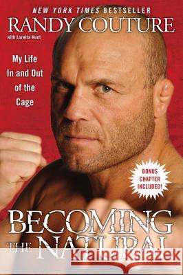 Becoming the Natural: My Life in and Out of the Cage Randy Couture 9781439153369 Simon Spotlight Entertainment