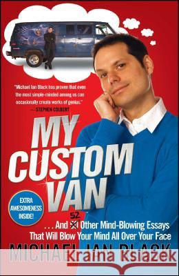 My Custom Van: And 52 Other Mind-Blowing Essays That Will Blow Your Mind All Over Your Face Black, Michael Ian 9781439153536 Simon Spotlight Entertainment