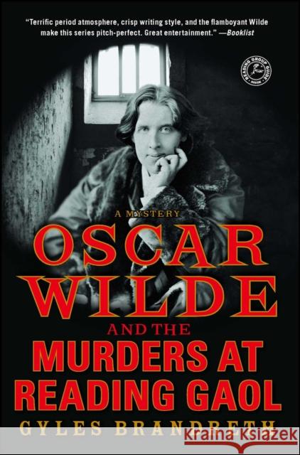 Oscar Wilde and the Murders at Reading Gaol: A Mystery Gyles Brandreth 9781439153758 Touchstone Books