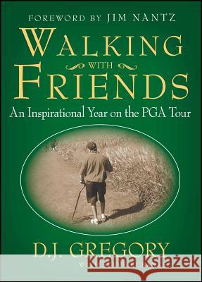Walking with Friends: An Inspirational Year on the PGA Tour D. J. Gregory Steve Eubanks 9781439154038