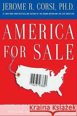 America for Sale: Fighting the New World Order, Surviving a Global Depression, and Preserving U.S.A. Sovereignty Jerome R. Corsi 9781439154786