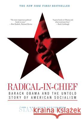 Radical-In-Chief: Barack Obama and the Untold Story of American Socialism Stanley Kurtz 9781439155097 Threshold Editions
