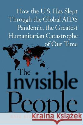 The Invisible People: How the U.S. Has Slept Through the Global AIDS Pan Behrman, Greg 9781439157350 Free Press