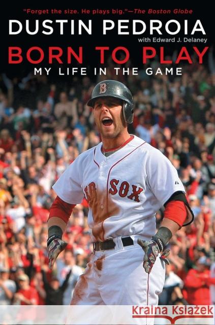 Born to Play: My Life in the Game Dustin Pedroia 9781439157763 Simon Spotlight Entertainment