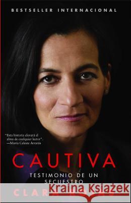 Cautiva: Testimonio de un Secuestro = Captive = Captive Rojas, Clara 9781439159804 Atria Books