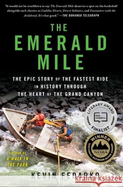 The Emerald Mile: The Epic Story of the Fastest Ride in History Through the Heart of the Grand Canyon Kevin Fedarko 9781439159866 Scribner Book Company