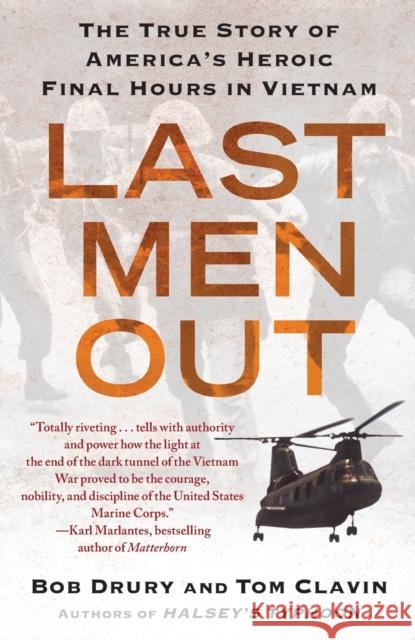 Last Men Out: The True Story of America's Heroic Final Hours in Vietnam Bob Drury Tom Clavin 9781439161029 Free Press