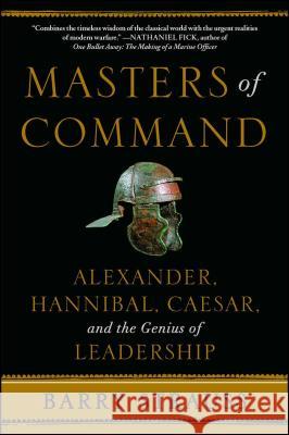 Masters of Command: Alexander, Hannibal, Caesar, and the Genius of Leadership Barry Strauss 9781439164495