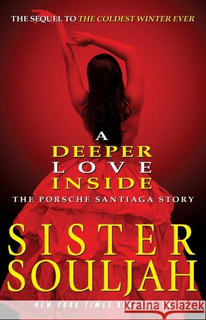 A Deeper Love Inside: The Porsche Santiaga Story Souljah                                  Sister Souljah 9781439165324 Atria Books