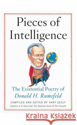 Pieces of Intelligence: The Existential Poetry of Donald H. Rumsfeld Seely, Hart 9781439167236 0