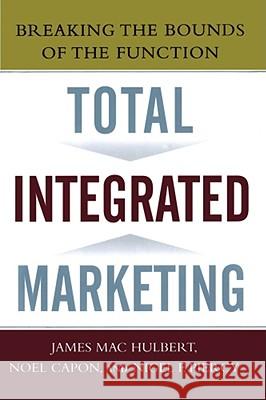 Total Integrated Marketing: Breaking the Bounds of the Function James M. Hulbert Noel Capon Nigel F. Piercy 9781439167274