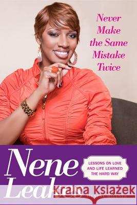 Never Make the Same Mistake Twice: Lessons on Love and Life Learned the Hard Way Leakes, Nene 9781439167311 Touchstone Books