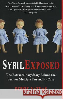 Sybil Exposed: The Extraordinary Story Behind the Famous Multiple Personality Case Debbie Nathan 9781439168288 Free Press