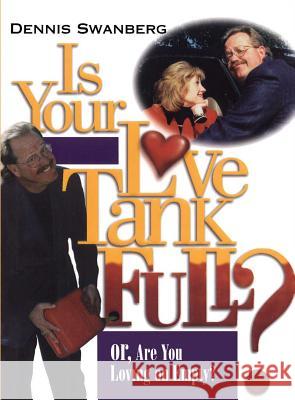 Is Your Love Tank Full?: Or Are You Driving on Empty Swanberg, Dennis 9781439168417 Howard Books