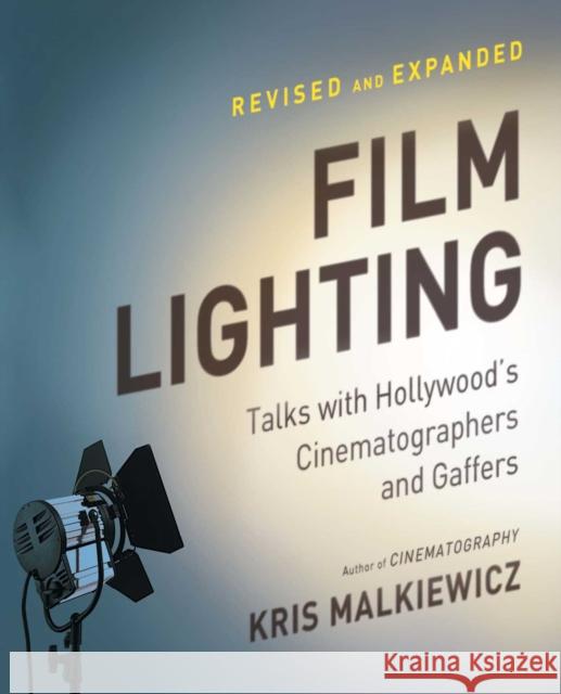 Film Lighting: Talks with Hollywood's Cinematographers and Gaffers Kris Malkiewicz Leonard Konopelski 9781439169063 Touchstone Books
